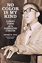 No Color Is My Kind: Eldrewey Stearns and the Desegregation of Houston