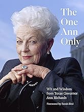 The One Ann Only: Wit And Wisdom From Texas Governor Ann Richards
