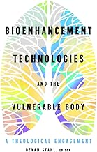 Bioenhancement Technologies and the Vulnerable Body: A Theological Engagement