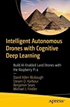 Intelligent Autonomous Drones With Cognitive Deep Learning: Build Ai-enabled Land Drones With the Raspberry Pi 4