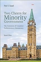 Two Cheers for Minority Government: The Evolution of Canadian Parliamentary Democracy