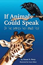 If Animals Could Speak, Oh the Stories They Would Tell!