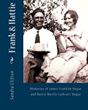 Frank and Hattie: Memories of James Frank Hogue and Hattie Myrtle Cathcart Hogue