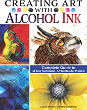 Creating Art With Alcohol Ink: Complete Guide to 12 Illuminating Painting Techniques