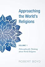 Approaching the World's Religions, Volume 1: Philosophically Thinking about World Religions