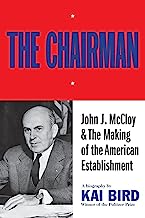 The Chairman: John J. McCoy & the Making of the American Establishment