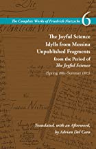 The Joyful Science / Idylls from Messina / Unpublished Fragments from the Period of The Joyful Science (Spring 1881–Summer 1882): Volume 6