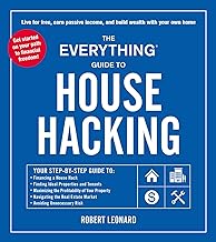 The Everything Guide to House Hacking: Your Step-by-step Guide To: Financing a House Hack, Finding Ideal Properties and Tenants, Maximizing the ... Real Estate Market, Avoiding Unnecessary Risk