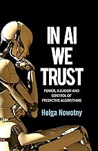 In Ai We Trust: Power, Illusion and Control of Predictive Algorithms