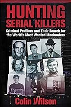 Hunting Serial Killers: Criminal Profilers and Their Search for the World's Most Wanted Manhunters
