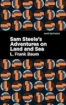 Sam Steele’s Adventures on Land and Sea