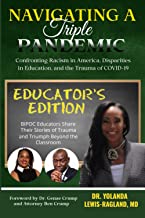 Navigating A Triple Pandemic Educator's Edition: BIPOC Educators Share Their Stories of Trauma and Triumph Beyond the Classroom