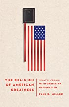 The Religion of American Greatness: What’s Wrong With Christian Nationalism