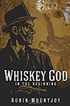 Whiskey God: In the beginning
