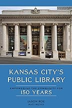 Kansas City's Public Library: Empowering the Community for 150 Years