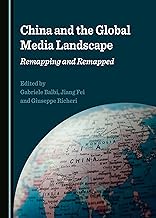 China and the Global Media Landscape: Remapping and Remapped