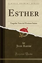 Esther: Tragédie Tirée de l'Écriture Sainte (Classic Reprint)