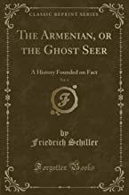 The Armenian, or the Ghost Seer, Vol. 4: A History Founded on Fact (Classic Reprint)