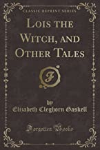 Lois the Witch, and Other Tales (Classic Reprint)