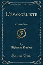 L'évangéliste: A Parisian Novel (Classic Reprint)