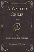 A Wasted Crime: A Novel (Classic Reprint)