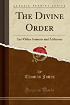 The Divine Order: And Other Sermons and Addresses (Classic Reprint)