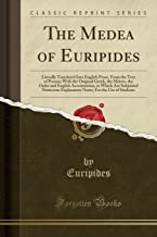 The Medea of Euripides: Literally Translated Into English Prose, From the Text of Porson; With the Original Greek, the Metres, the Order and English ... Explanatory Notes; For the Use of Students