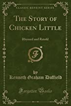 The Story of Chicken Little: Rhymed and Retold (Classic Reprint)
