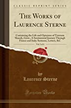 The Works of Laurence Sterne, Vol. 3 of 4: Containing the Life and Opinions of Tristram Shandy, Gent.; A Sentimental Journey Through France and Italy; Sermons, Letters, &C (Classic Reprint)