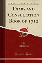 Diary and Consultation Book of 1712 (Classic Reprint)