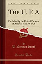 The U. F. A, Vol. 5: Published by the United Farmers of Alberta; June 10, 1926 (Classic Reprint)