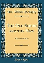 The Old South and the New: A Series of Letters (Classic Reprint)