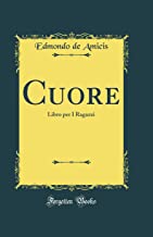 Cuore: Libro per I Ragazzi (Classic Reprint)