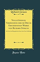 Vollständiges Verzeichnis Der Im Druck Erschienenen Werke Von Richard Strauss: Mit Porträt Und Biographischen Daten, Sowie Einer Einführung (Classic R