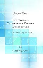 The National Character of English Architecture: The Chancellor's Essay MCMVIII (Classic Reprint)