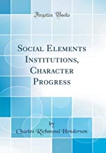 Social Elements Institutions, Character Progress (Classic Reprint)