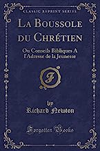 La Boussole du Chrétien: Ou Conseils Bibliques A l'Adresse de la Jeunesse (Classic Reprint)