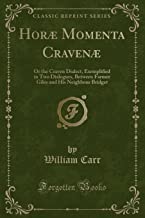 Horæ Momenta Cravenæ: Or the Craven Dialect, Exemplified in Two Dialogues, Between Farmer Giles and His Neighbour Bridget (Classic Reprint)
