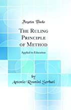 The Ruling Principle of Method: Applied to Education (Classic Reprint)