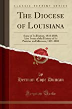 The Diocese of Louisiana: Some of Its History, 1838-1888; Also, Some of the History of Its Parishes and Missions, 1805-1888 (Classic Reprint)
