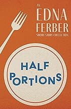 Half Portions - An Edna Ferber Short Story Collection;With an Introduction by Rogers Dickinson