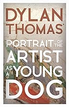 Dylan Thomas' Portrait of the Artist as a Young Dog: Including the Essay 'How to be a Poet'