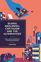 Global Neoliberal Capitalism and the Alternatives: From Social Democracy to State Capitalisms