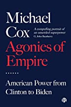 Agonies of Empire: American Power from Clinton to Biden