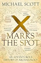 X Marks the Spot: The Story of Archaeology in Eight Extraordinary Discoveries