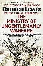 Ministry of Ungentlemanly Warfare: The Desperadoes Who Plotted Hitler’s Downfall, Giving Birth to Modern-day Black Ops