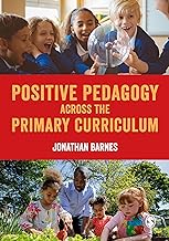 Positive Pedagogy across the Primary Curriculum