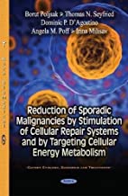 Reduction of Sporadic Malignancies by Stimulation of Cellular Repair Systems and by Targeting Cellular Energy Metabolism