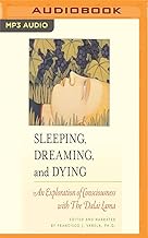 Sleeping, Dreaming, and Dying: An Exploration of Consciousness With the Dalai Lama