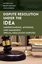 Dispute Resolution Under the Idea: Understanding, Avoiding, and Managing Special Education Disputes